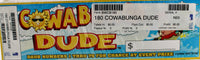 COWABUNGA DUDE 180